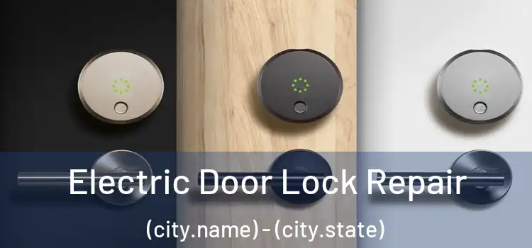 Electric Door Lock Repair (city.name) - (city.state)